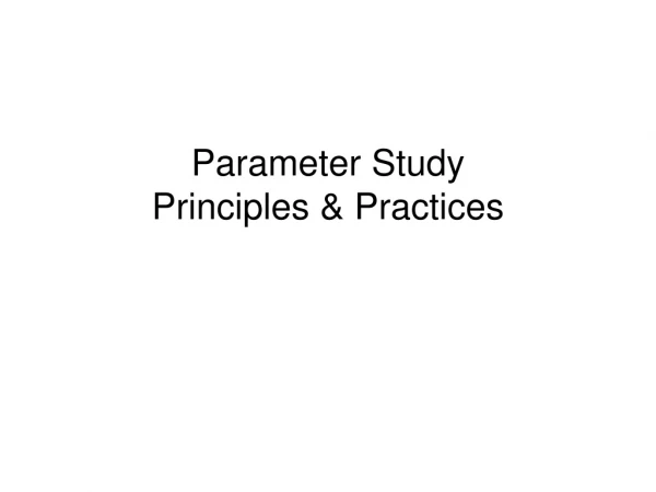 Parameter Study Principles &amp; Practices