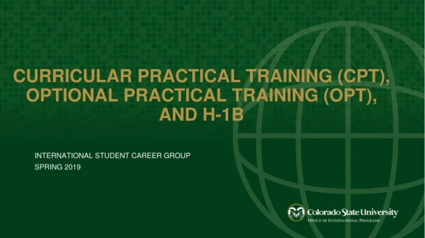 CURRICULAR PRACTICAL TRAINING ( cpt ), OPTIONAL PRACTICAL  Training  (OPT),  and h-1b
