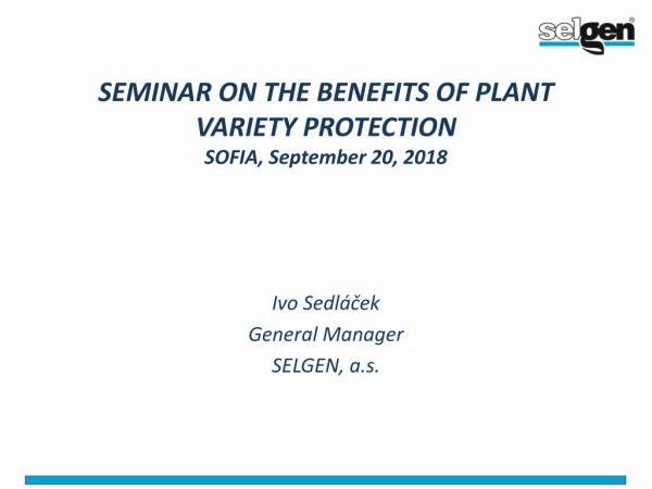 SEMINAR ON THE BENEFITS OF PLANT VARIETY PROTECTION SOFIA, September 20, 2018