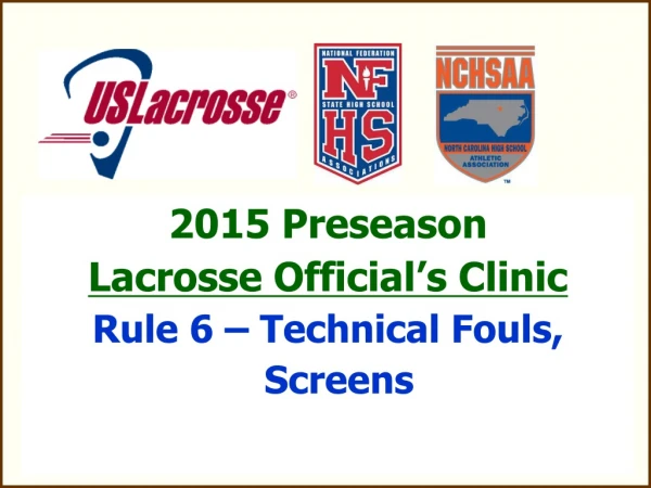 2015 Preseason  Lacrosse Official’s Clinic Rule 6 – Technical Fouls,   Screens