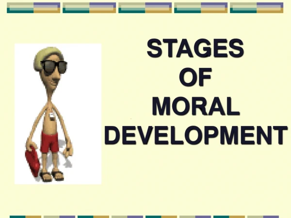 STAGES OF  MORAL  DEVELOPMENT