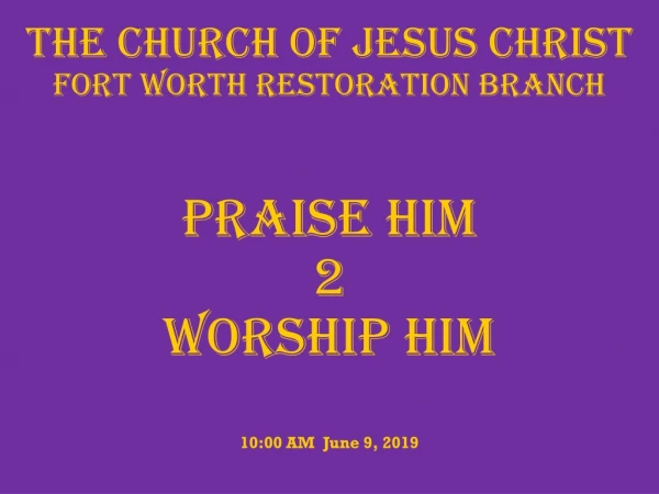 The Church of Jesus Christ Fort Worth Restoration Branch  Praise  Him 2  Worship HIM