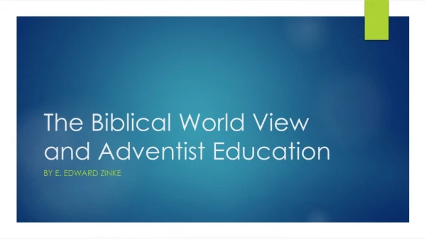 The Biblical World View and Adventist Education