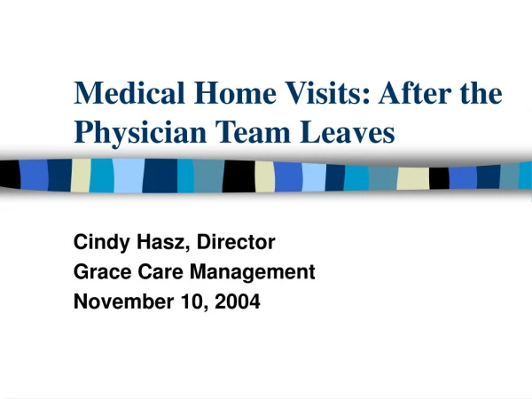 Medical Home Visits: After the Physician Team Leaves