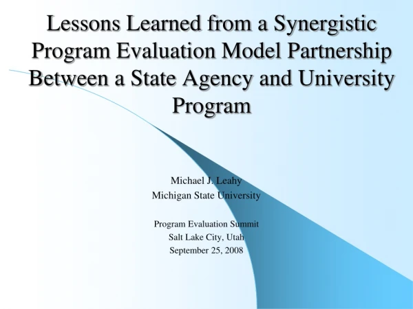 Michael J. Leahy Michigan State University Program Evaluation Summit Salt Lake City, Utah