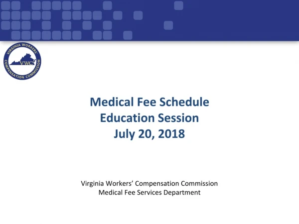 Medical Fee Schedule  Education Session  July 20, 2018