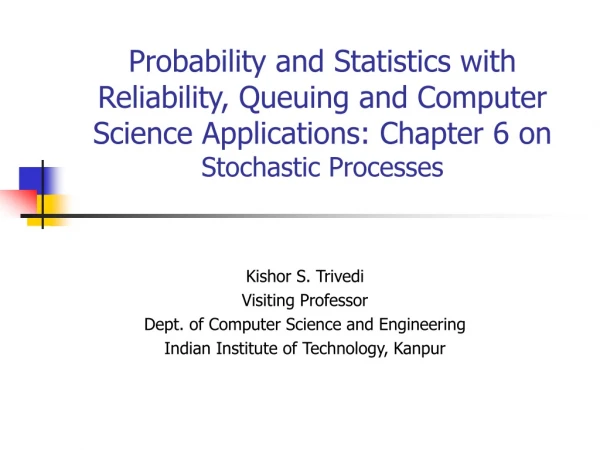 Kishor S. Trivedi Visiting Professor Dept. of Computer Science and Engineering