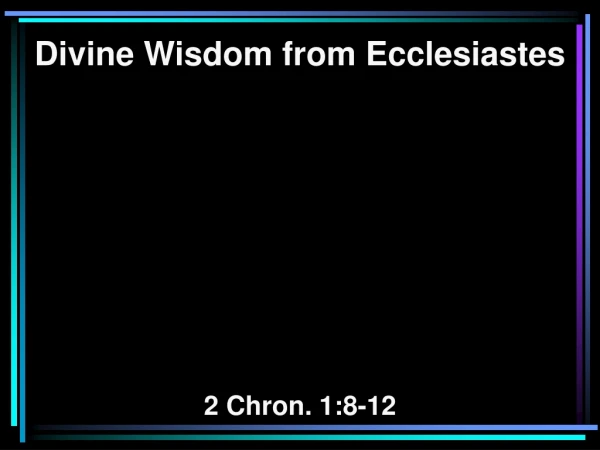 Divine Wisdom from Ecclesiastes 2 Chron. 1:8-12