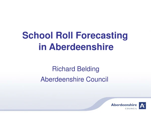 School Roll Forecasting           in Aberdeenshire