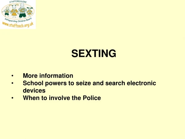 SEXTING More information  School powers to seize and search electronic devices