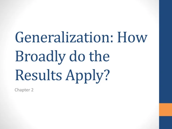 Generalization: How Broadly do the Results Apply?