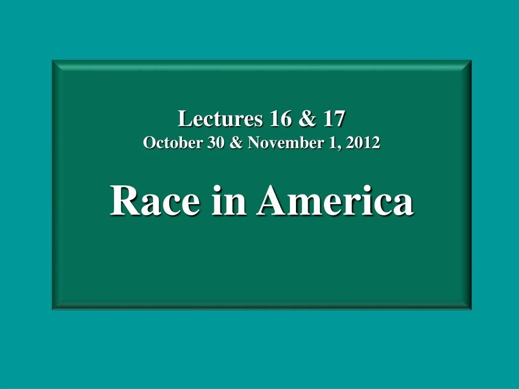 lectures 16 17 october 30 november 1 2012 race