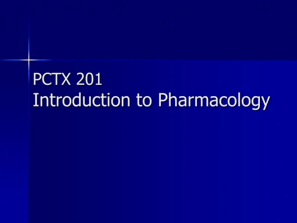 PCTX 201 Introduction to Pharmacology