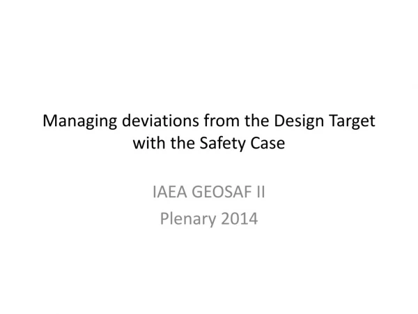 Managing deviations from the Design Target with the Safety Case