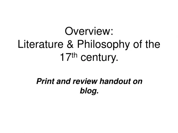 Overview: Literature &amp; Philosophy of the 17 th  century.