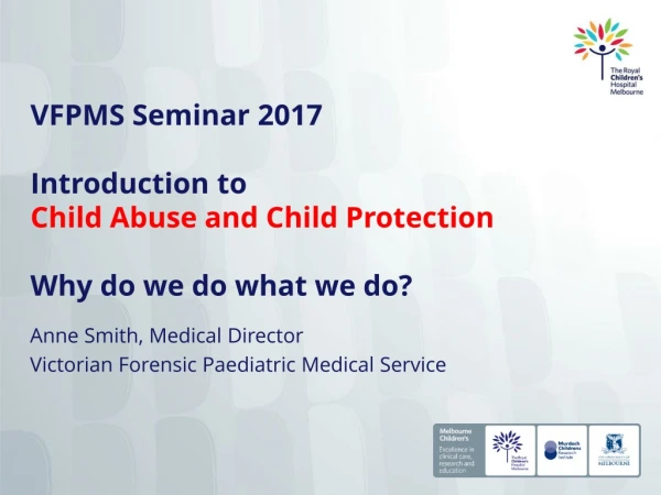 VFPMS Seminar 2017  Introduction to Child Abuse and Child Protection  Why do we do what we do?