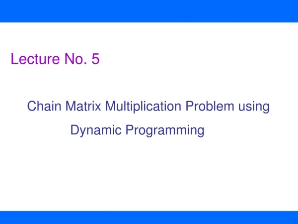 Lecture No. 5 Chain Matrix Multiplication Problem using Dynamic Programming