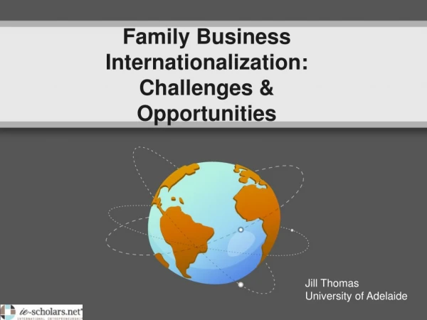 Family Business Internationalization: Challenges &amp; Opportunities