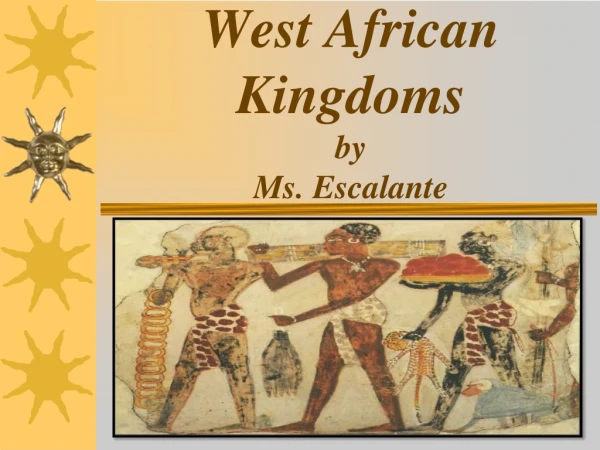 West African Kingdoms by  Ms. Escalante