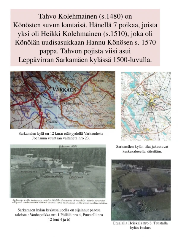 Sarkamäen kylä on 12 km:n etäisyydellä Varkaudesta Joensuun suuntaan valtatietä nro 23 .