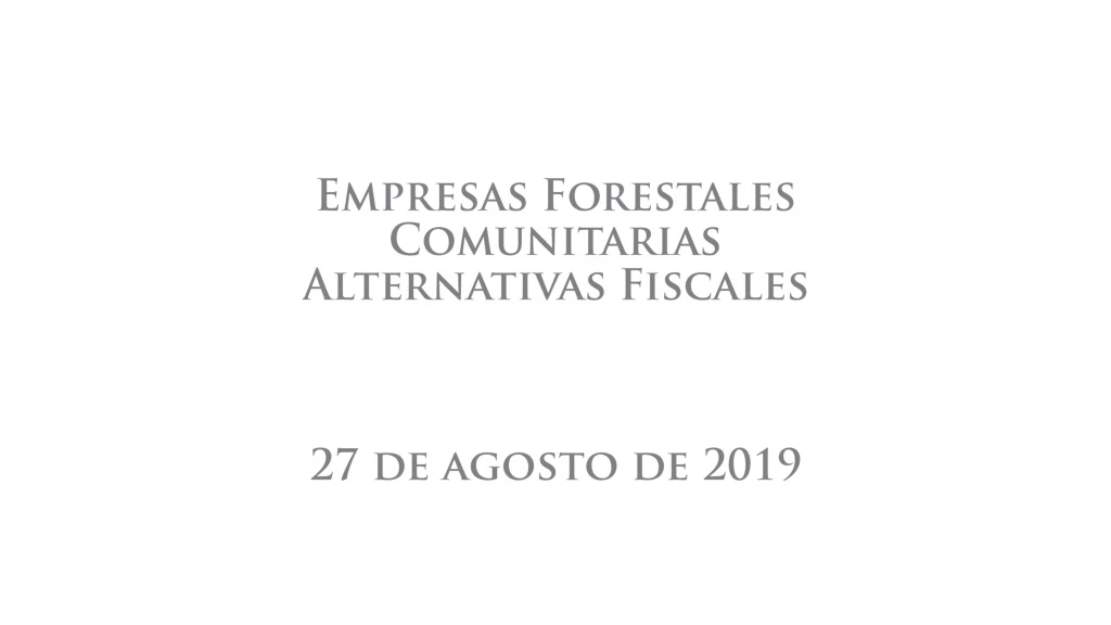 empresas forestales comunitarias alternativas fiscales 27 de agosto de 2019