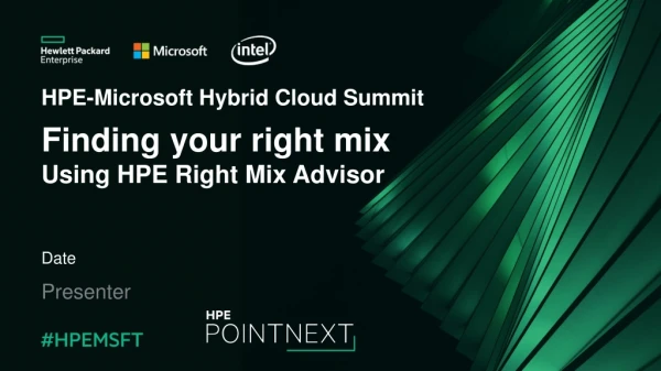HPE-Microsoft Hybrid Cloud Summit Finding your right mix Using HPE Right Mix Advisor