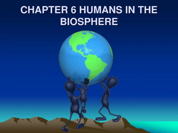 CHAPTER 6 HUMANS IN THE BIOSPHERE