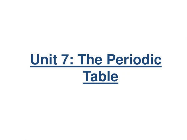 Unit 7: The Periodic Table