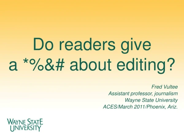 Do readers give a *%&amp;# about editing? Fred Vultee Assistant professor, journalism