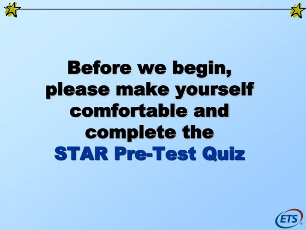 Before we begin, please make yourself comfortable and complete the  STAR Pre-Test Quiz