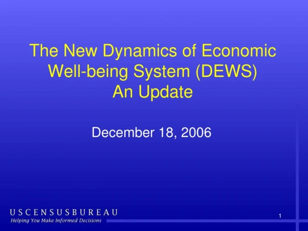 The New Dynamics of Economic Well-being System (DEWS) An Update