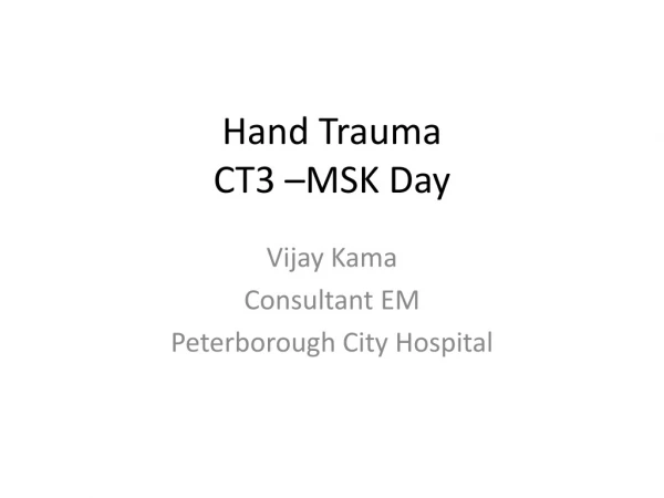 Hand Trauma  CT3 –MSK Day