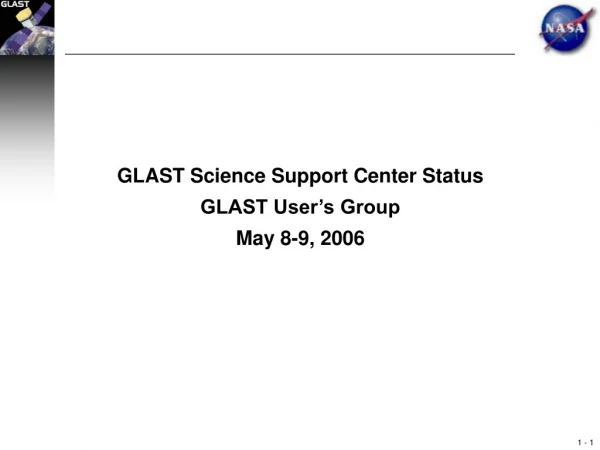 GLAST Science Support Center Status GLAST User’s Group May 8-9, 2006