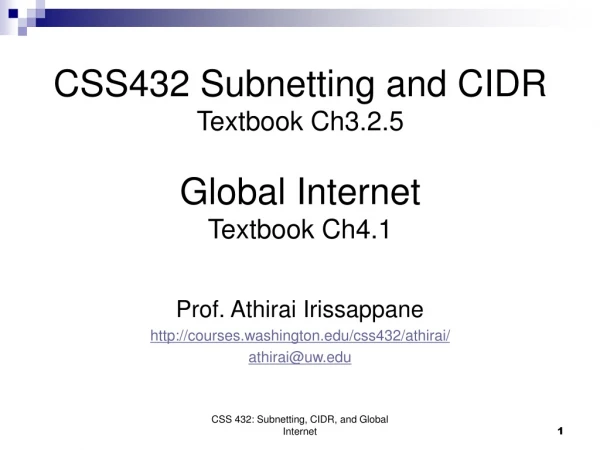 CSS432 Subnetting and CIDR Textbook Ch3.2.5 Global Internet Textbook Ch4.1