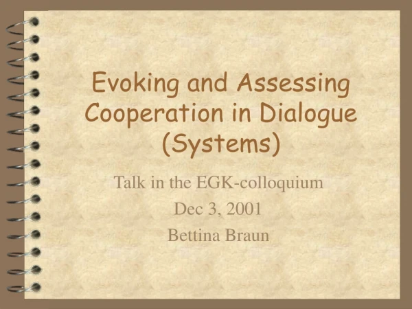 Evoking and Assessing Cooperation in Dialogue (Systems)