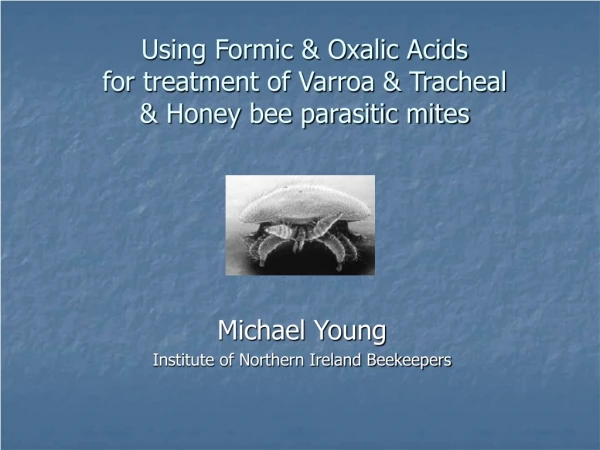 Using Formic &amp; Oxalic Acids for treatment of Varroa &amp; Tracheal &amp; Honey bee parasitic mites