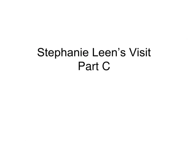 Stephanie Leen’s Visit Part C