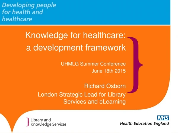 Knowledge for healthcare:  a development framework UHMLG Summer Conference June 18th 2015
