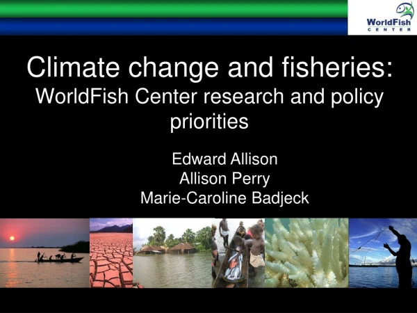 Climate change and fisheries: WorldFish Center research and policy priorities