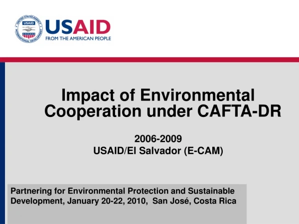 Impact of Environmental Cooperation under CAFTA-DR 2006-2009 USAID/El Salvador (E-CAM)