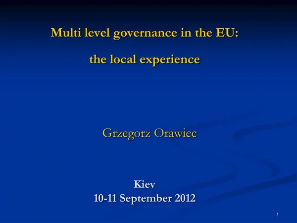 Multi level governance in the EU:  the local experience Kiev 10-11  September  2012