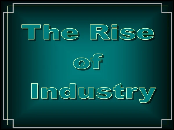 The Rise  of  Industry