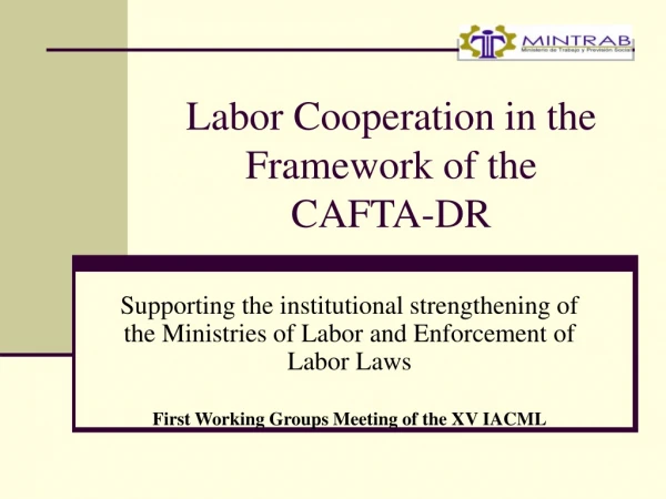 Labor Cooperation in the Framework of the  CAFTA-DR