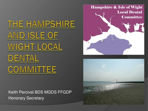 THE HAMPSHIRE AND ISLE OF WIGHT LOCAL DENTAL COMMITTEE