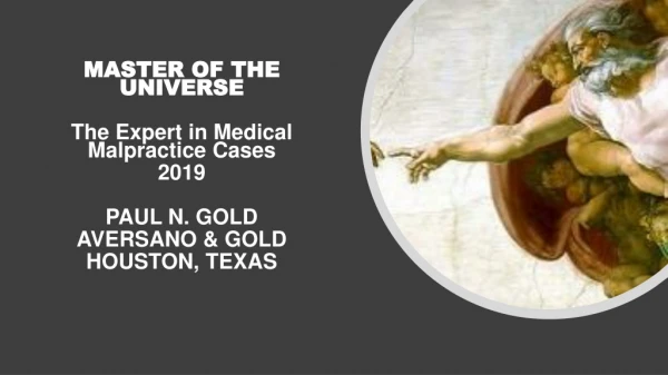 MASTER OF THE UNIVERSE The Expert in Medical Malpractice Cases 2019 PAUL N. GOLD AVERSANO &amp; GOLD