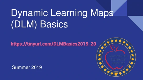 Dynamic Learning Maps (DLM) Basics https://tinyurl/DLMBasics2019-20