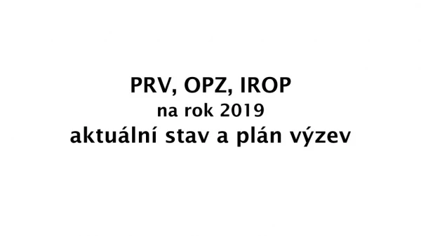 PRV, OPZ, IROP na rok 2019 aktuální stav a plán výzev