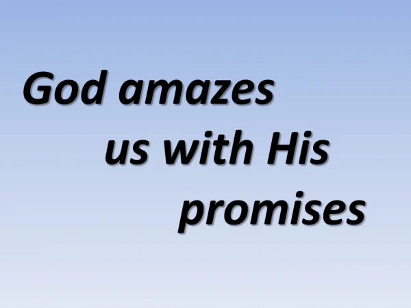 God amazes  		us with His 					   promises