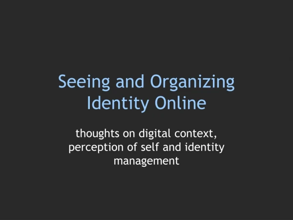 Seeing and Organizing Identity Online