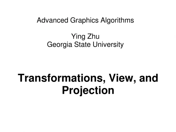 Advanced Graphics Algorithms Ying Zhu Georgia State University